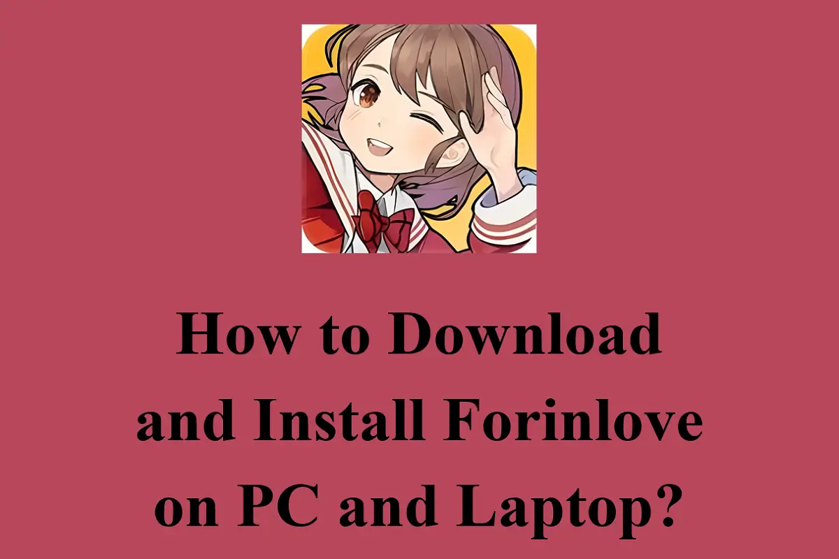 How to Download and Install Forinlove on PC and Laptop